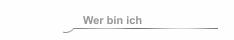 Wer bin ich